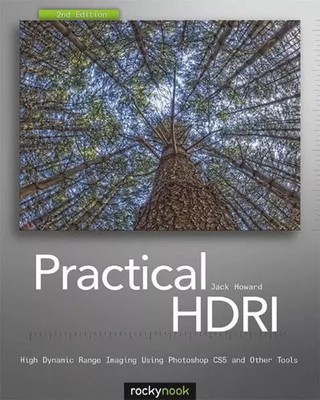 Practical HDRI, 2nd Edition: High Dynamic Range Imaging Using Photoshop CS5 and
