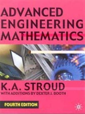 Advanced Engineering Mathematics by K. A. Stroud; Dexter J. Booth