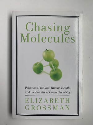Chasing Molecules: Poisonous Products, Human Health, and the Promise of Green C