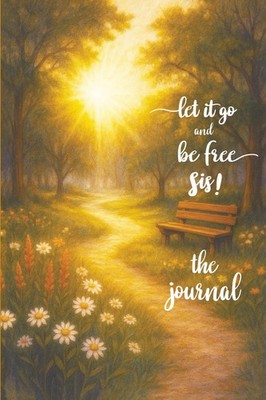 Let It Go and Be Free Sis!: The Journal