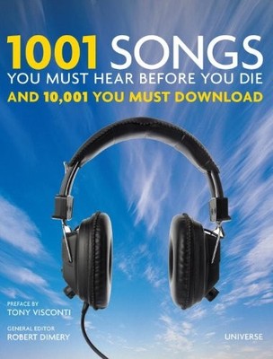1001 Songs You Must Hear Before You Die: And 10,001 You Must Dow