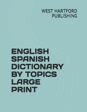 English Spanish Dictionary by Topics Large Print by West Hartford Publishing (En