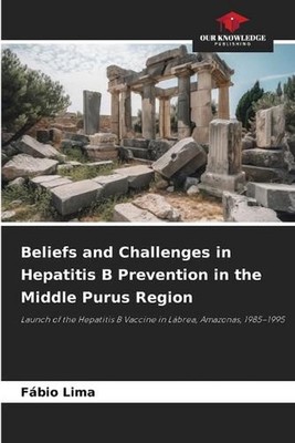 Beliefs and Challenges in Hepatitis B Prevention in the Middle Purus Region by F