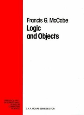 Logic and Objects (Prentice-hall International Series in Computer Science), McCa