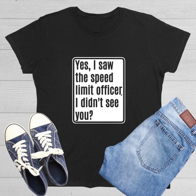 Yes, I Saw The Speed Limit Office Sarcastic Novelty Graphics Funny Women T-Shirt