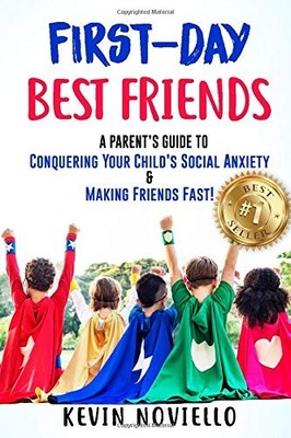 FIRST-DAY BEST FRIENDS: A PARENT'S GUIDE TO CONQUERING By Kevin Noviello **NEW**