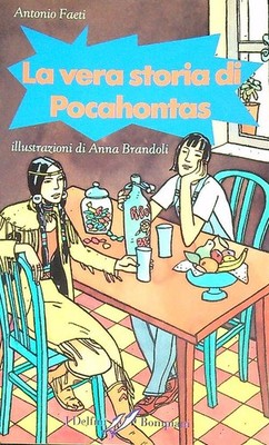 DIE WAHRE GESCHICHTE VON POCAHONTAS FAETI ANTONIO BOMPIANI 1995 DIE DELFINE BROSCHUR