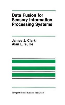 Data Fusion for Sensory Information Processing Systems - 9781441951267