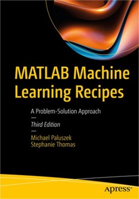 MATLAB Machine Learning Recipes: A Problem-Solution Approach (Paperback or Softb