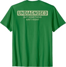  On Back Undiagnosed But Something Ain't Right Funny Unisex T-Shirt