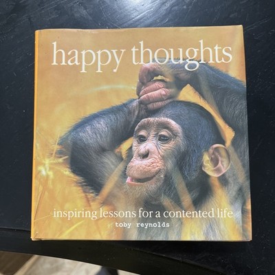 Happy Thoughts : Inspiring Lessons for a Contented Life by Toby Reynolds (Hard