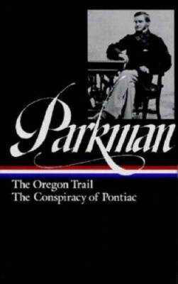 Francis Parkman : The Oregon Trail / The Conspiracy of Pontiac (The Libra - GOOD