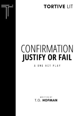 Confirmation: Justify or Fail: A One Act Play - Paperback NEW Hofman, T. G. 01/0
