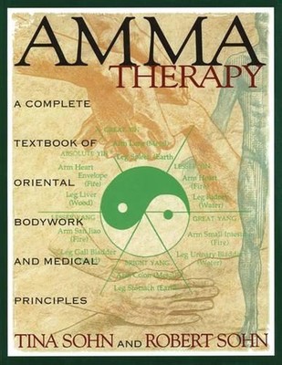 Amma Therapy: Integration of Oriental Medical Principles, Bodywork, Nutrition an
