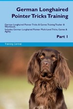 German Longhaired Pointer Tricks Training German Longhaired P... - 9781526946935