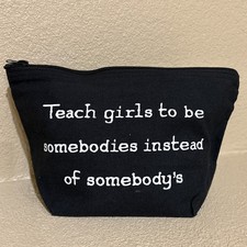 NEW makeup Bag With Phrase,   teach girls to be somebodies instead of somebody  s