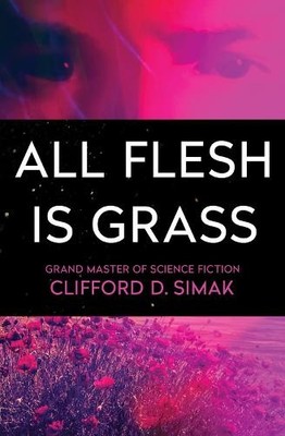Clifford D. Simak All Flesh Is Grass (Paperback)