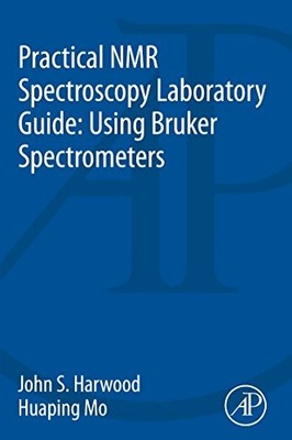 Practical NMR Spectroscopy Laboratory Guide: Using Bruker Spectrometers by John