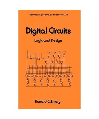 Digital Circuits: Logic and Design: Logic and Design, Ronald Emery