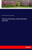 Edward Lillie Pierce (U. A.) | The Diary Of John Rowe, A Boston Merchant,...