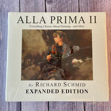 Alla Prima II Everything I Know about Painting--And More NEW Richard Schmid