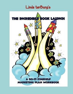 The Incredible Book Launch: A Do-It-Yourself Marketing Plan Workbook by Linda A.