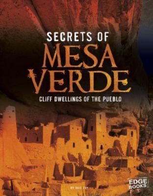 Secrets of Mesa Verde: Cliff Dwellings of the Pueblo by Fay, Gail