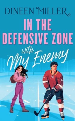 In the Defensive Zone with my Enemy: A Sweet Hockey Sports Romcom by Dineen Mill