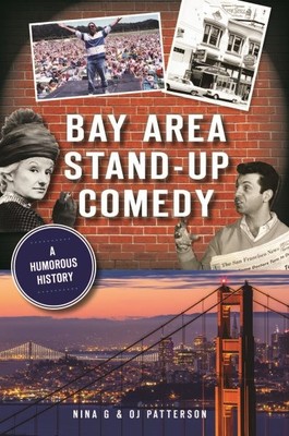 Bay Area Stand-Up Comedy : A Humorous History, Paperback by G., Nina; Patters...