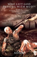 WHO Left GOD Playing With Mud?! A Novel Based ON A True, Fictitious Story Naoum