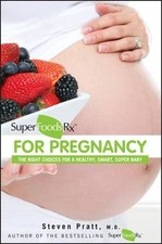 SuperFoodsRx for Pregnancy: The Right Choices for a Healthy, Smart, Super Baby b