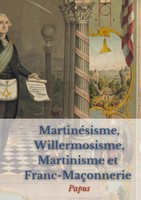 MartinéSisme, Willermosisme, Martinisme Et Franc-MaçOnnerie : La Quatre...