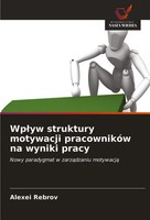 Alexei Rebrov | Wp¿Yw Struktury Motywacji PracownikóW Na Wyniki Pracy | Buch