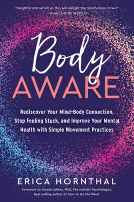 Body Aware: Rediscover Your Mind-Body Connection, Stop Feeling Stuck, and: Used
