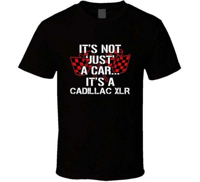 NEW CADILLAC XLR NOT JUST A CAR FUNNY CAR LOVERS T SHIRT USA SIZE S TO