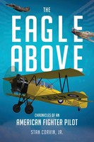 The Eagle Above Chronicles Of An American Fighter Pilot Stan Corvin Taschenbuch