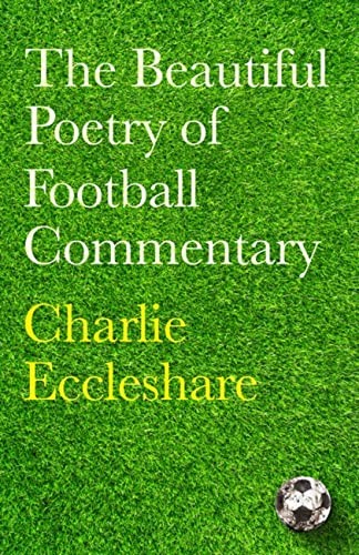 Charlie Eccleshare - Beautiful Poetry Of Football Commentary - Hardbac - G245Z-image