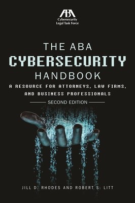 The ABA Cybersecurity Handbook: A Resource for Attorneys, Law Firms, and Bus...