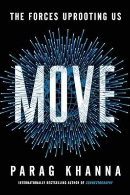 Move: The Forces Uprooting Us - Hardcover, by Khanna Parag - Very Good b