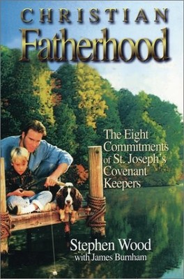 Christian Fatherhood: The Eight Commitments of St. Joseph's Covenant Keepers