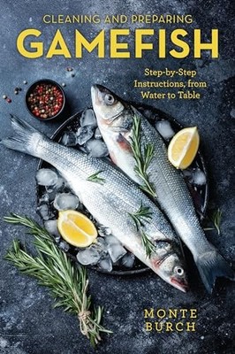 Monte Burch - Cleaning and Preparing Gamefish   Step-by-Step Instructi - G555z