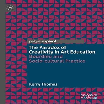 The Paradox of Creativity in Art Education Bourdieu and Socio-cul
