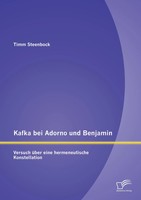 Timm Steenbock | Kafka Bei Adorno Und Benjamin: Versuch üBer Eine...