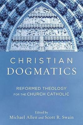 Christian Dogmatics: Reformed Theology for the Church Catholic by Scott R....