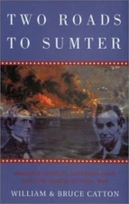 Two Roads to Sumter: Abraham Lincoln, Jefferson Davis and the March to the...