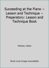 Succeeding at the Piano -- Lesson and Technique -- Preperatory: Lesson and...