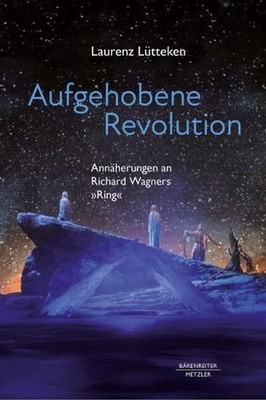 Aufgehobene Revolution: Ann?herungen an Richard Wagners ,,Ring'' by Laurenz L?tte