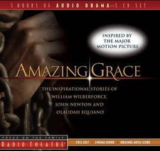 Amazing Grace: The Inspirational Stories of William Wilberforce, John Newton, an