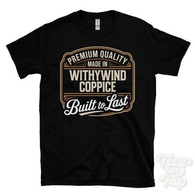 MADE IN WITHYWIND COPPICE PREMIUM QUALITY BUILT TO LAST T-SHIRT ansty england