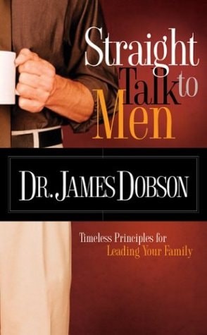 Straight Talk to Men: Timeless Principles for Leading Your Family by Dobson, Jam